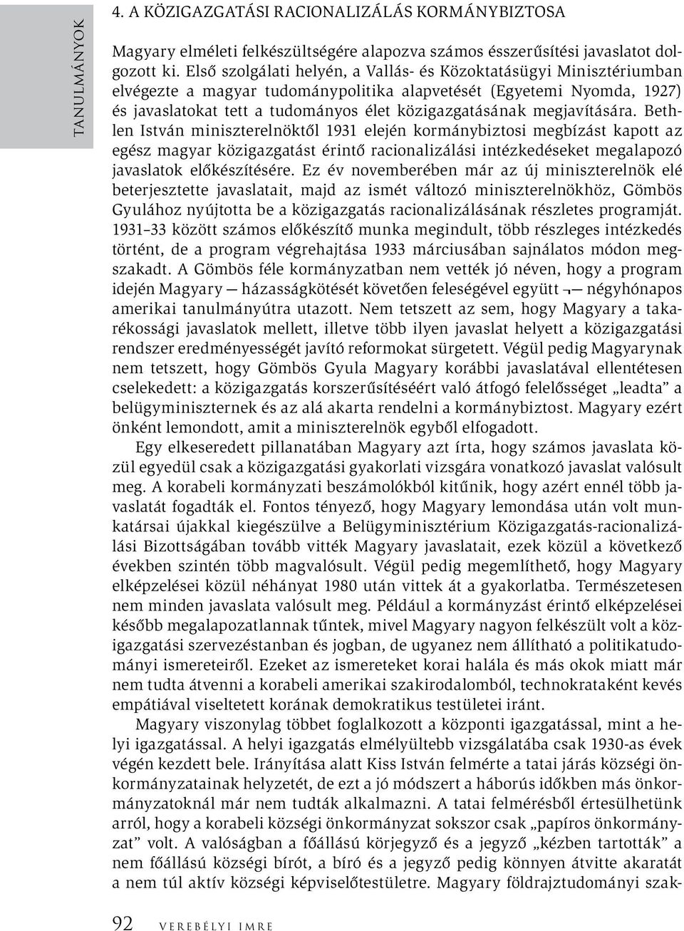 megjavítására. Bethlen István miniszterelnöktől 1931 elején kormánybiztosi megbízást kapott az egész magyar közigazgatást érintő racionalizálási intézkedéseket megalapozó javaslatok előkészítésére.