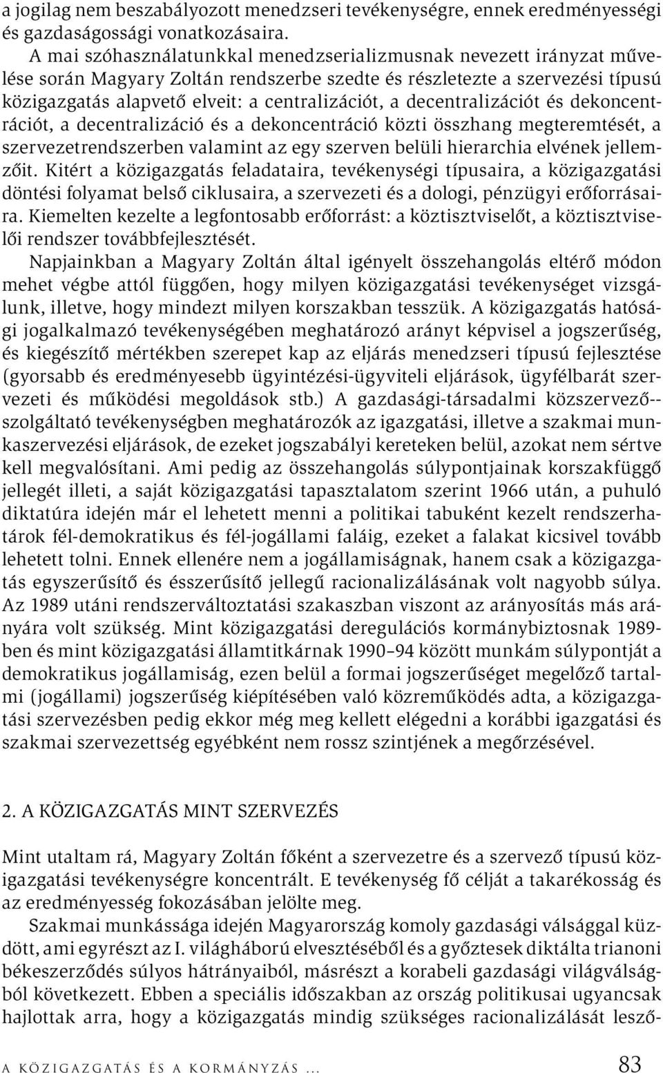 decentralizációt és dekoncentrációt, a decentralizáció és a dekoncentráció közti összhang megteremtését, a szervezetrendszerben valamint az egy szerven belüli hierarchia elvének jellemzőit.