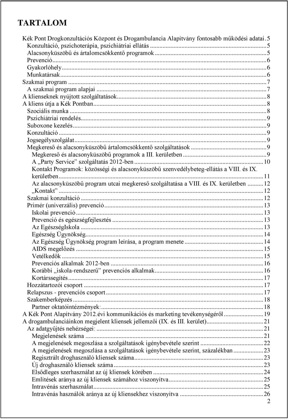 .. 8 A kliens útja a Kék Pontban... 8 Szociális munka... 8 Pszichiátriai rendelés... 9 Suboxone kezelés... 9 Konzultáció... 9 Jogsegélyszolgálat.