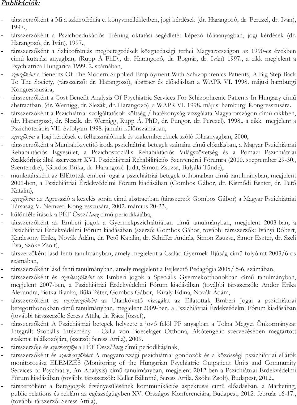 májusi hamburgi Kongresszusára. - (dr. Harangozó, dr. Slezák, dr. Wernigg, Rupp Á. PhD, dr. Pungor, dr. Perczel), 1998., a cikk megjelent a Pszichoterápia VII. évfolyam 1998.