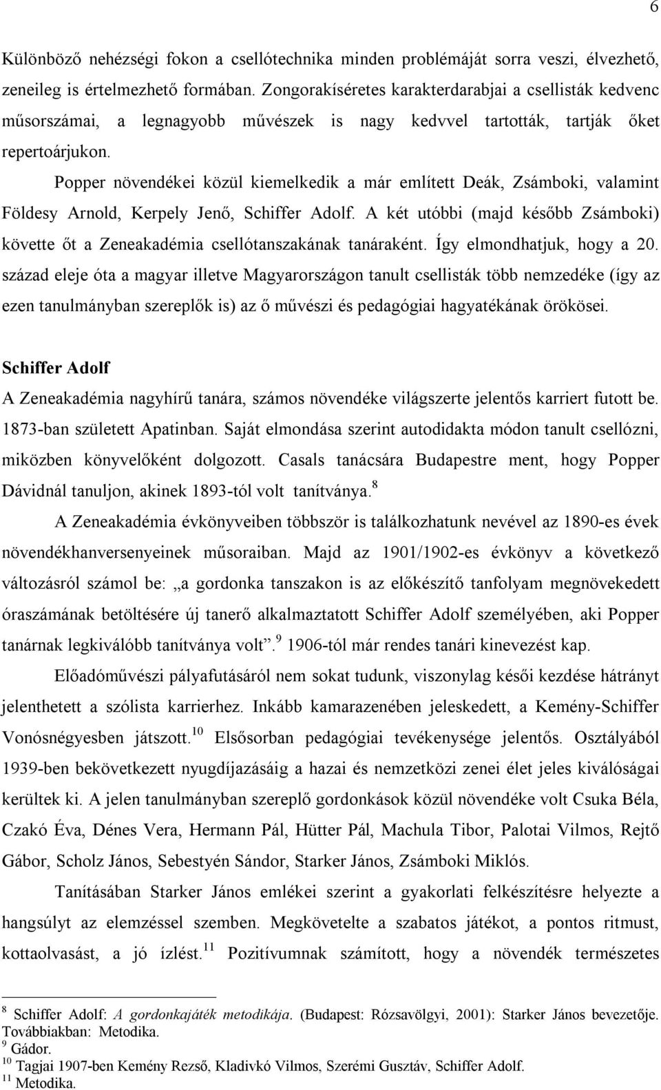 Popper növendékei közül kiemelkedik a már említett Deák, Zsámboki, valamint Földesy Arnold, Kerpely Jenő, Schiffer Adolf.