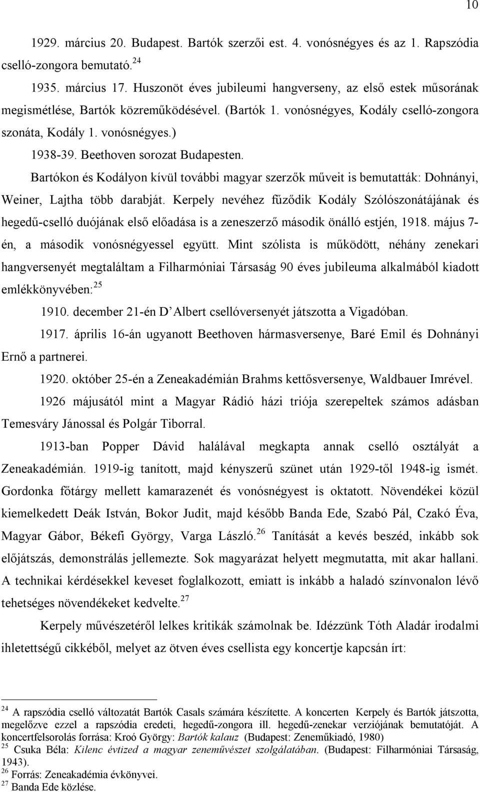 Beethoven sorozat Budapesten. Bartókon és Kodályon kívül további magyar szerzők műveit is bemutatták: Dohnányi, Weiner, Lajtha több darabját.