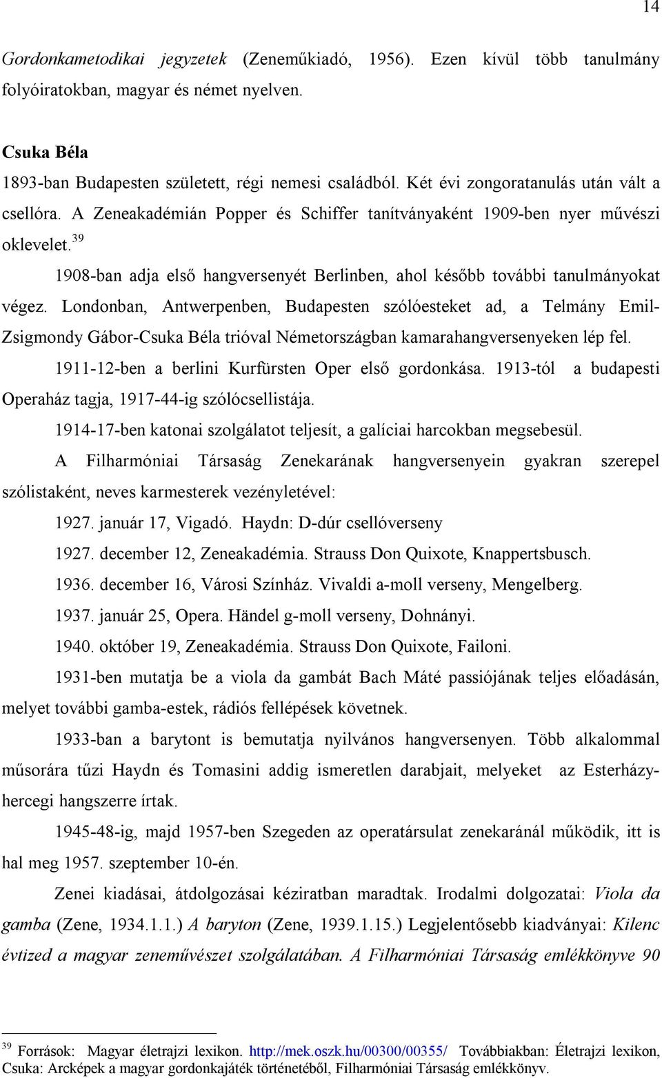 39 1908-ban adja első hangversenyét Berlinben, ahol később további tanulmányokat végez.