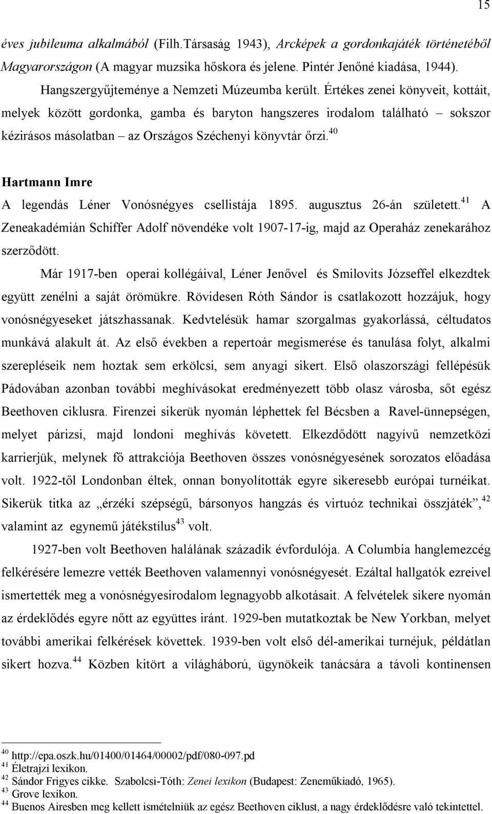 Értékes zenei könyveit, kottáit, melyek között gordonka, gamba és baryton hangszeres irodalom található sokszor kézirásos másolatban az Országos Széchenyi könyvtár őrzi.