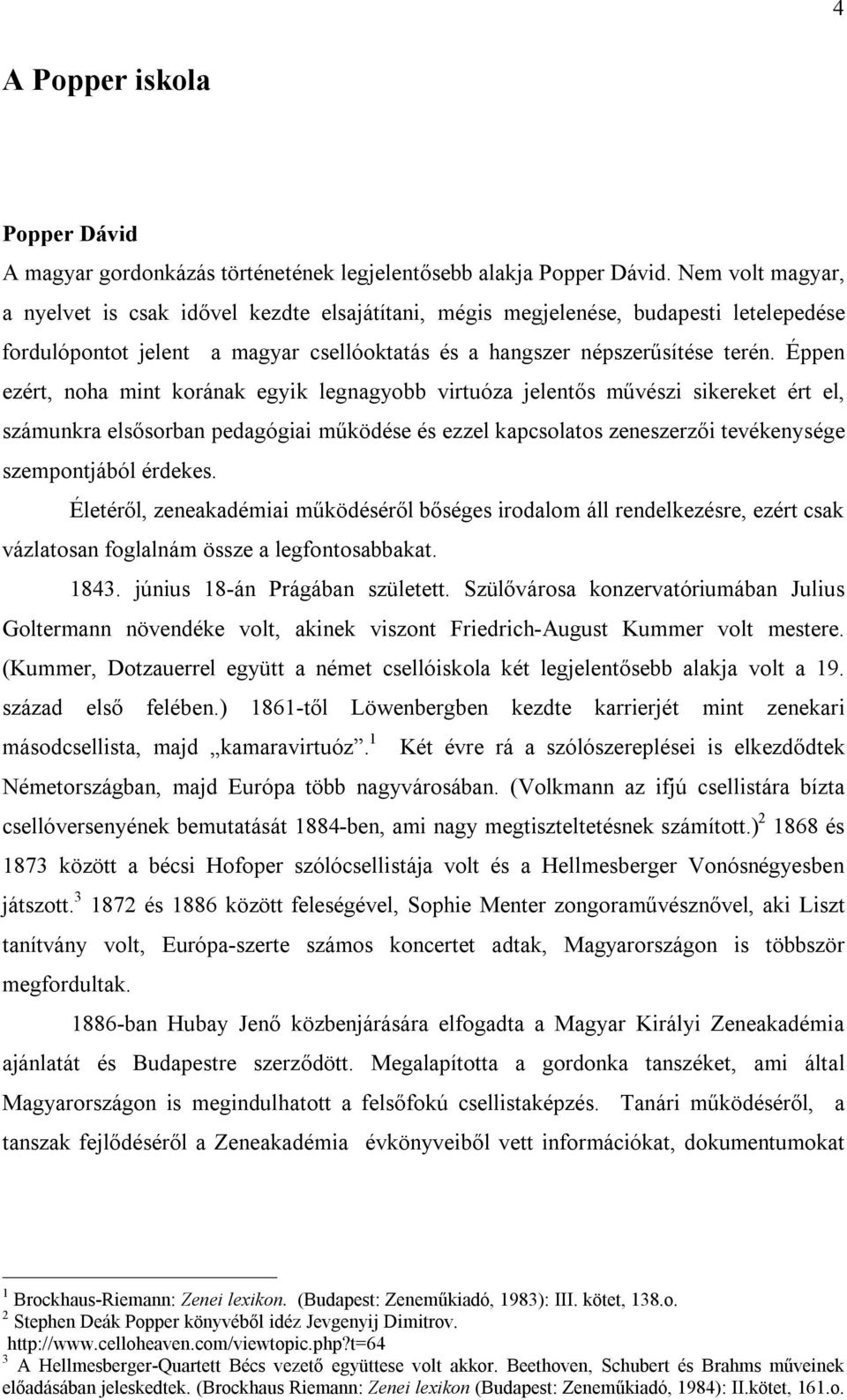 Éppen ezért, noha mint korának egyik legnagyobb virtuóza jelentős művészi sikereket ért el, számunkra elsősorban pedagógiai működése és ezzel kapcsolatos zeneszerzői tevékenysége szempontjából