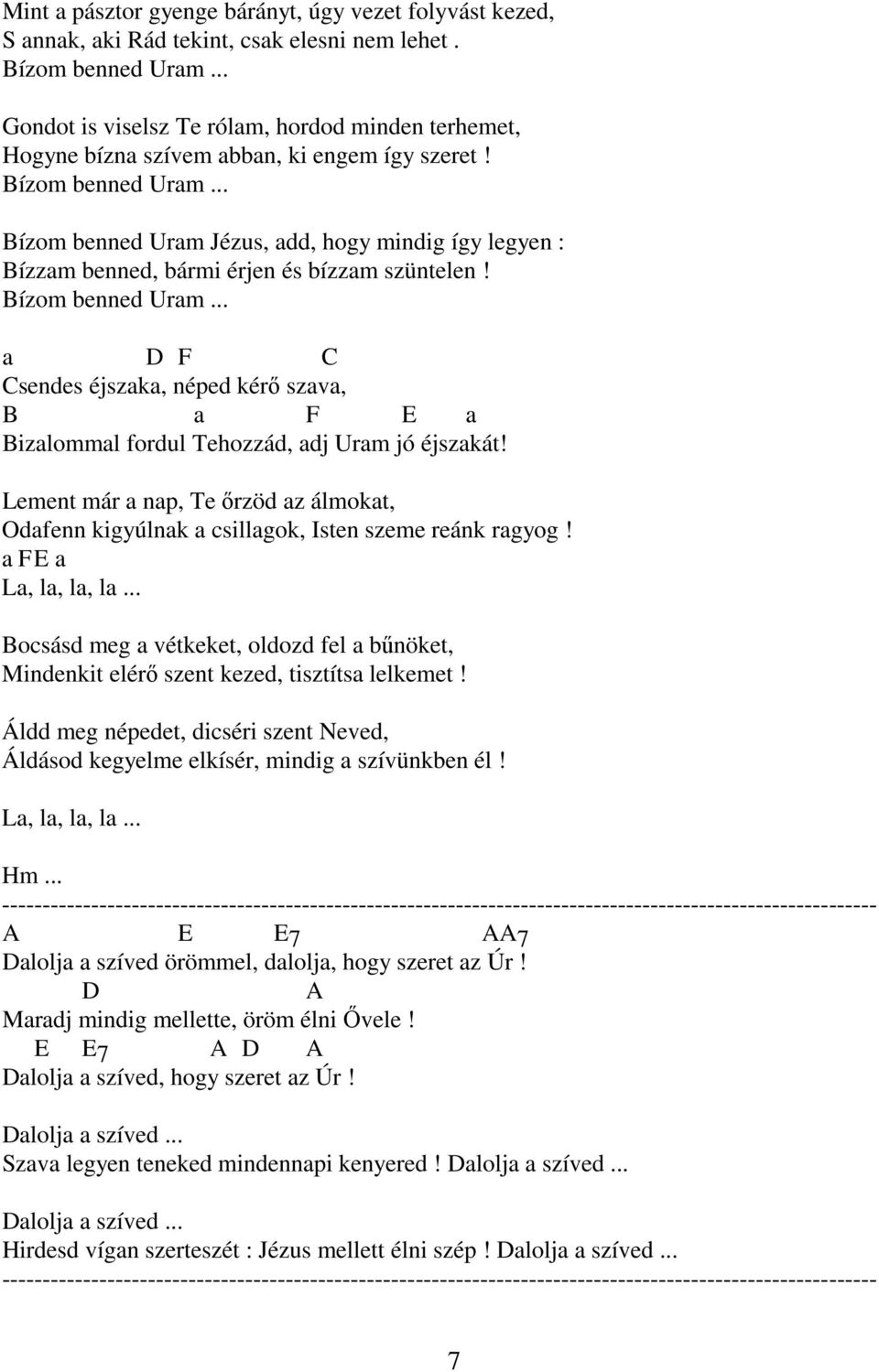 .. Bízom benned Uram Jézus, add, hogy mindig így legyen : Bízzam benned, bármi érjen és bízzam szüntelen! Bízom benned Uram... a D F C Csendes éjszaka, néped kérı szava, B a F E a Bizalommal fordul Tehozzád, adj Uram jó éjszakát!