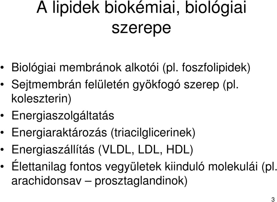 koleszterin) Energiaszolgáltatás Energiaraktározás (triacilglicerinek)