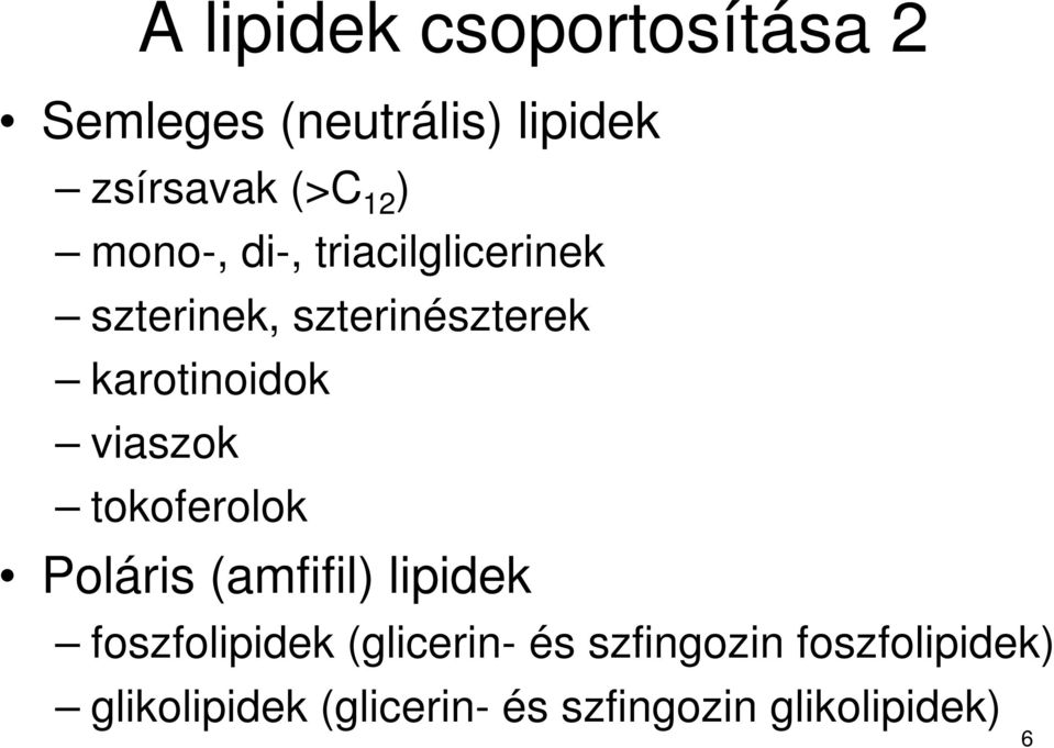 viaszok tokoferolok Poláris (amfifil) lipidek foszfolipidek (glicerin- és