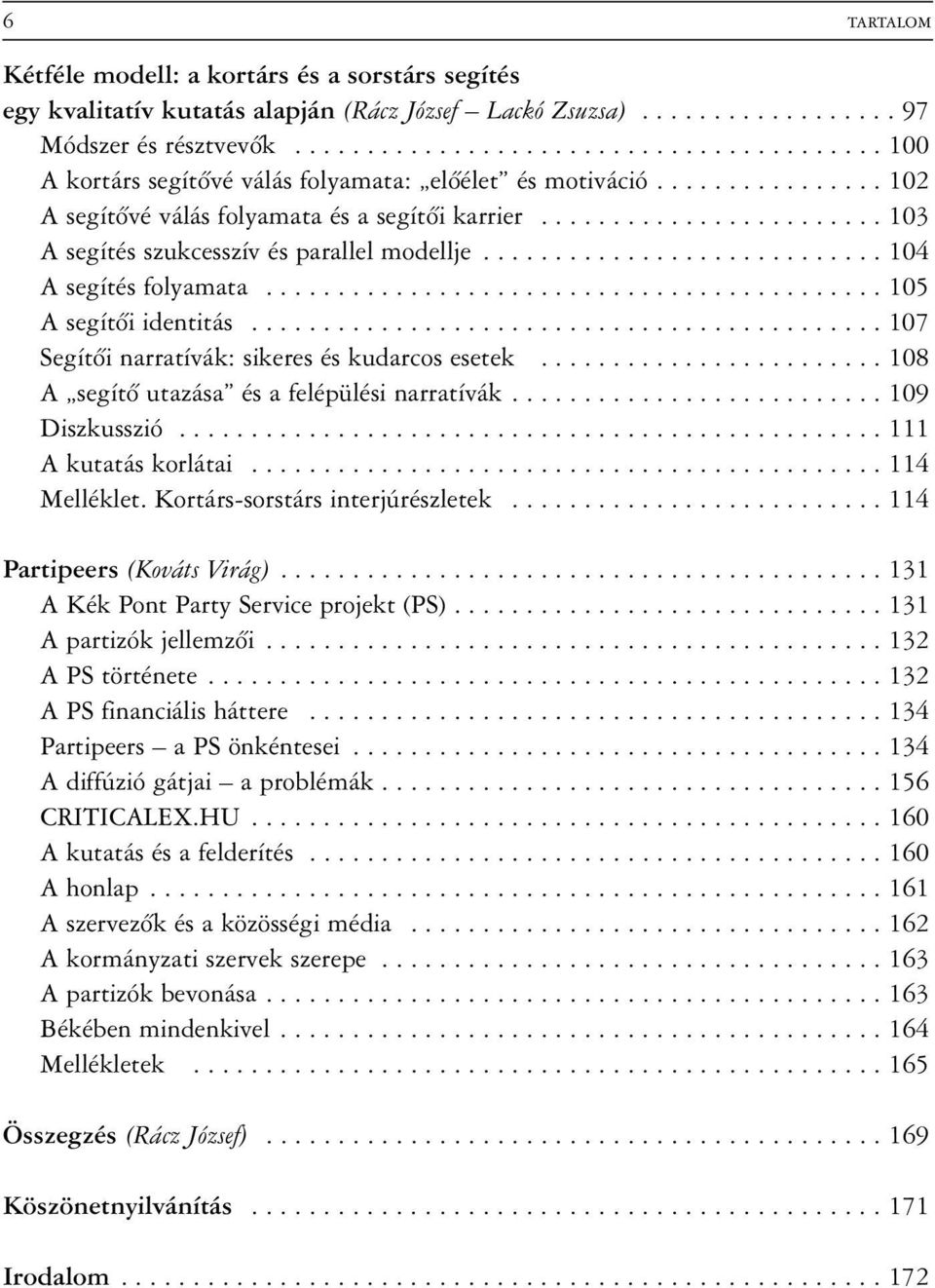 ....................... 103 A segítés szukcesszív és parallel modellje............................ 104 A segítés folyamata........................................... 105 A segítõi identitás.