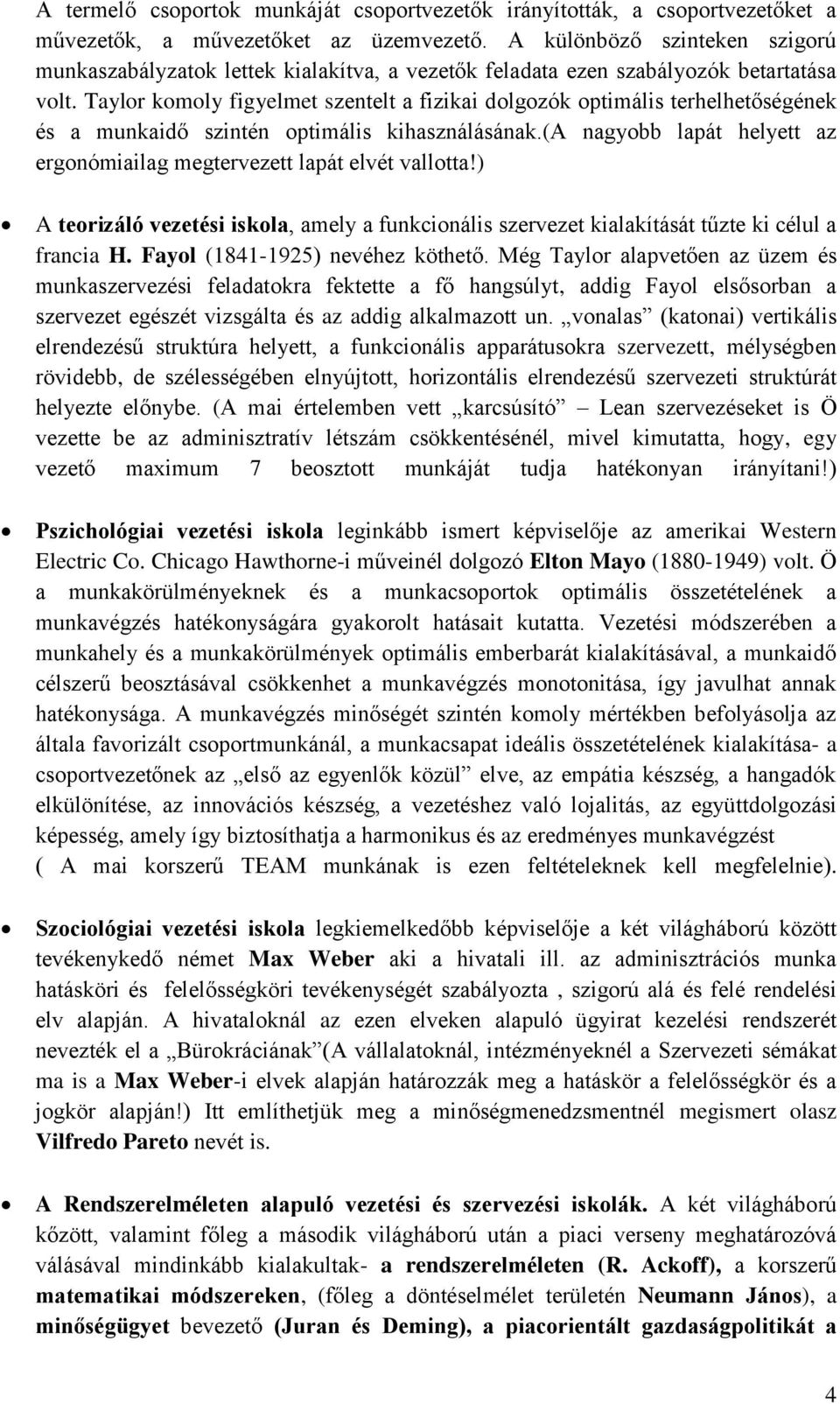 Taylor komoly figyelmet szentelt a fizikai dolgozók optimális terhelhetőségének és a munkaidő szintén optimális kihasználásának.