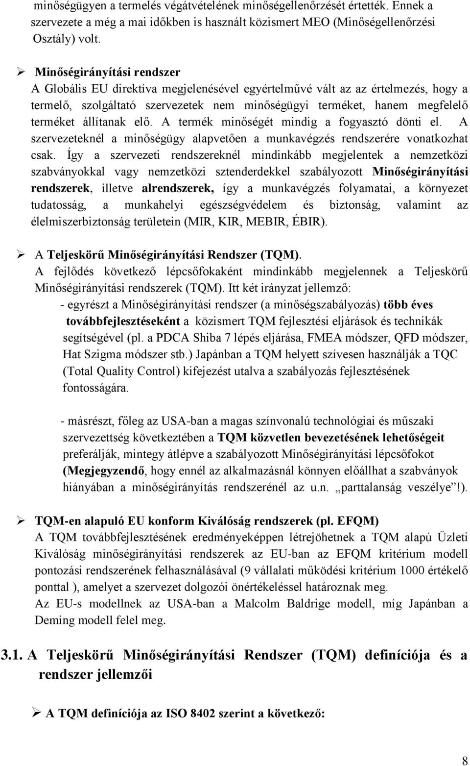 állítanak elő. A termék minőségét mindig a fogyasztó dönti el. A szervezeteknél a minőségügy alapvetően a munkavégzés rendszerére vonatkozhat csak.