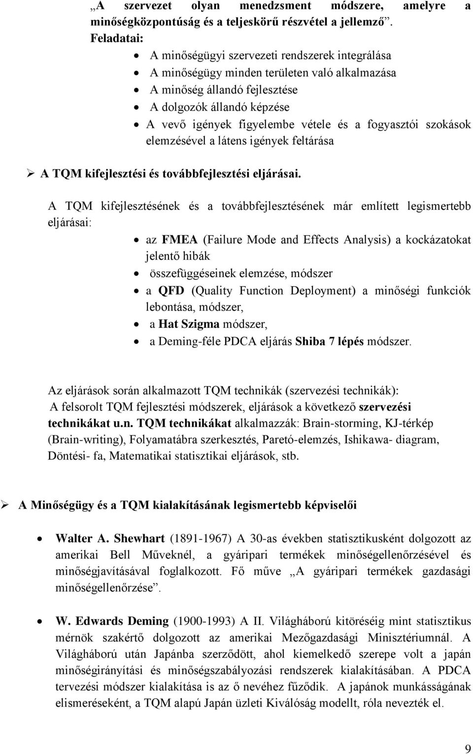 a fogyasztói szokások elemzésével a látens igények feltárása A TQM kifejlesztési és továbbfejlesztési eljárásai.