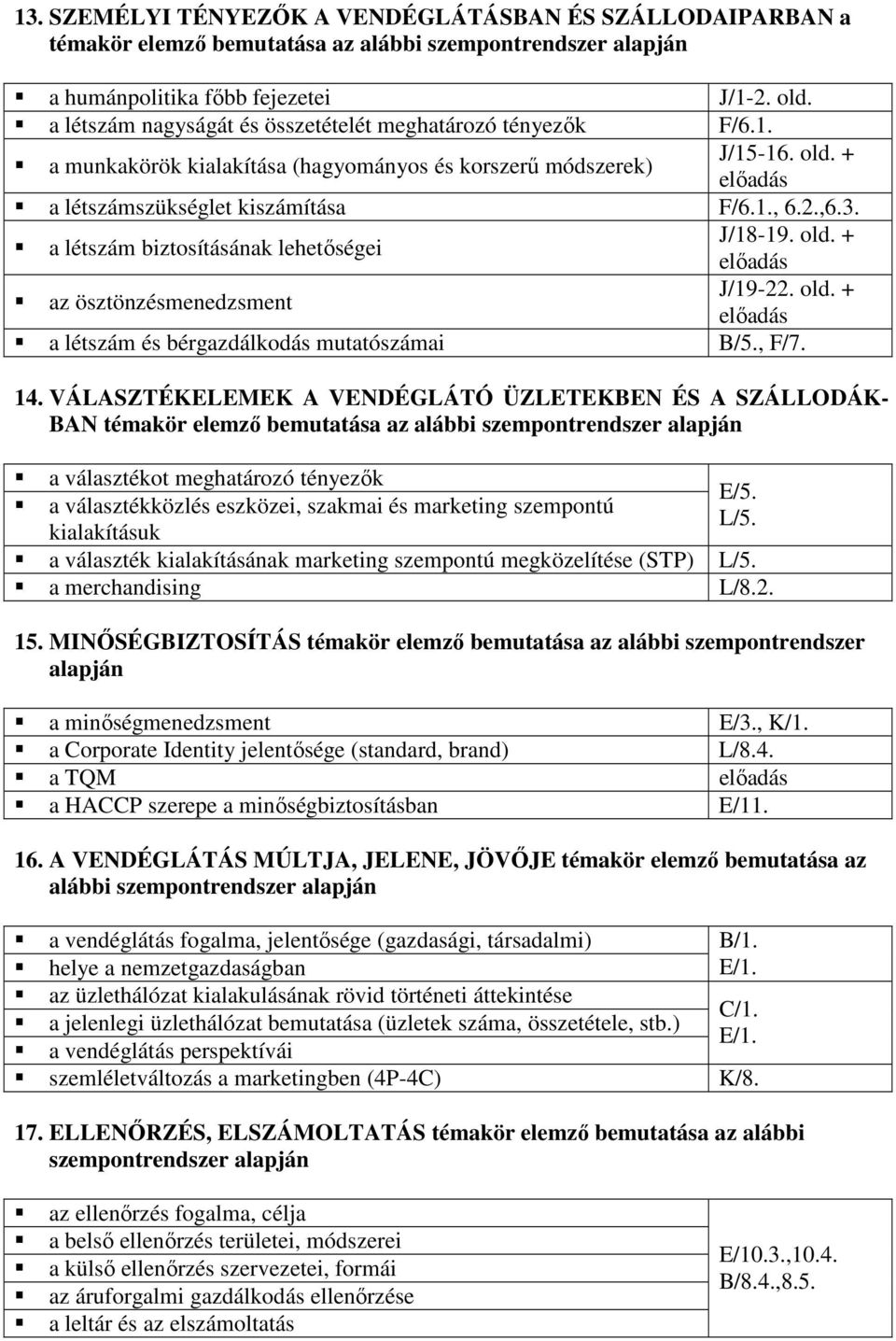 a létszám biztosításának lehetıségei J/18-19. old. + az ösztönzésmenedzsment J/19-22. old. + a létszám és bérgazdálkodás mutatószámai B/5., F/7. 14.