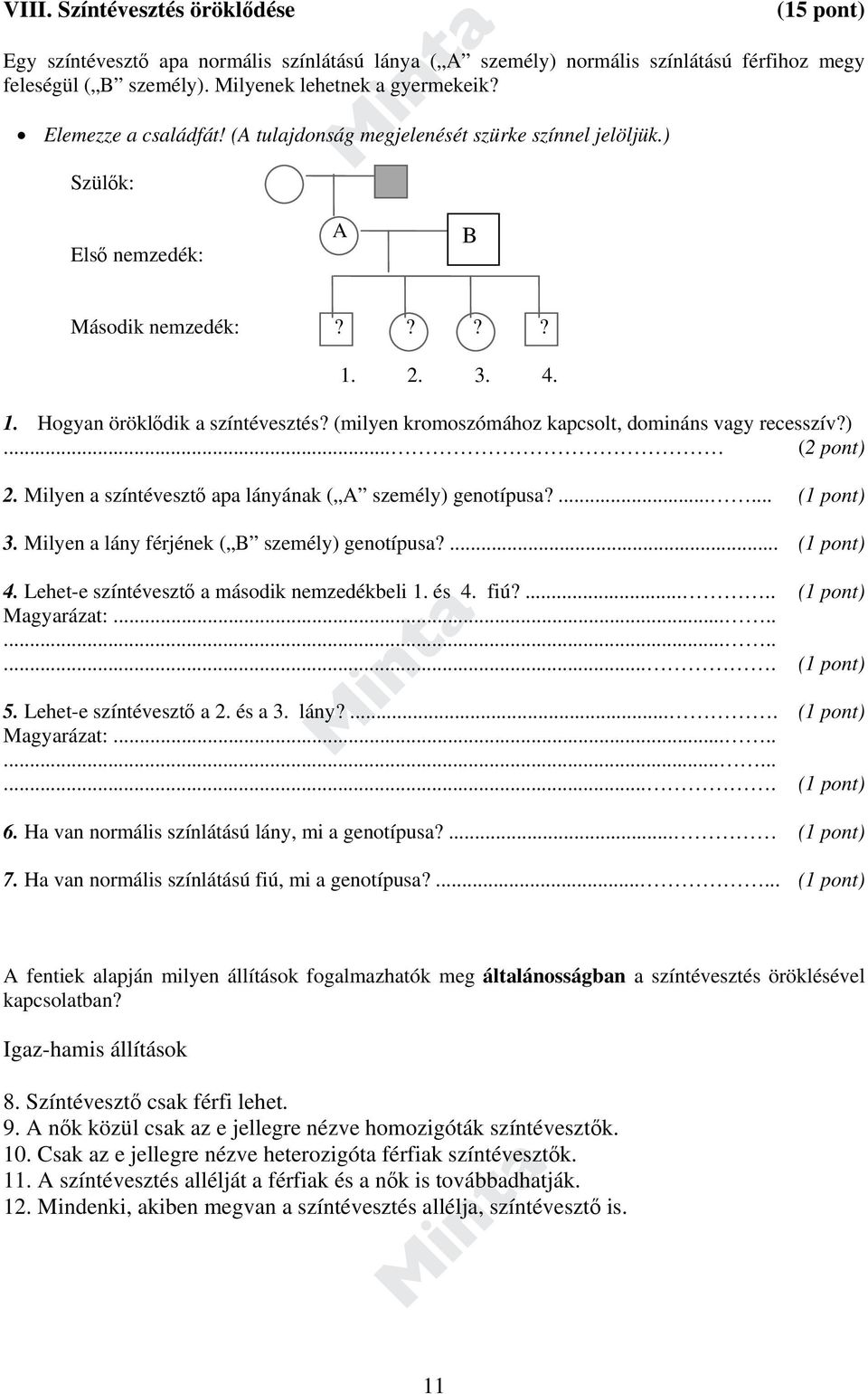 (milyen kromoszómához kapcsolt, domináns vagy recesszív?)... (2 pont) 2. Milyen a színtévesztő apa lányának ( A személy) genotípusa?...... (1 pont) 3. Milyen a lány férjének ( B személy) genotípusa?