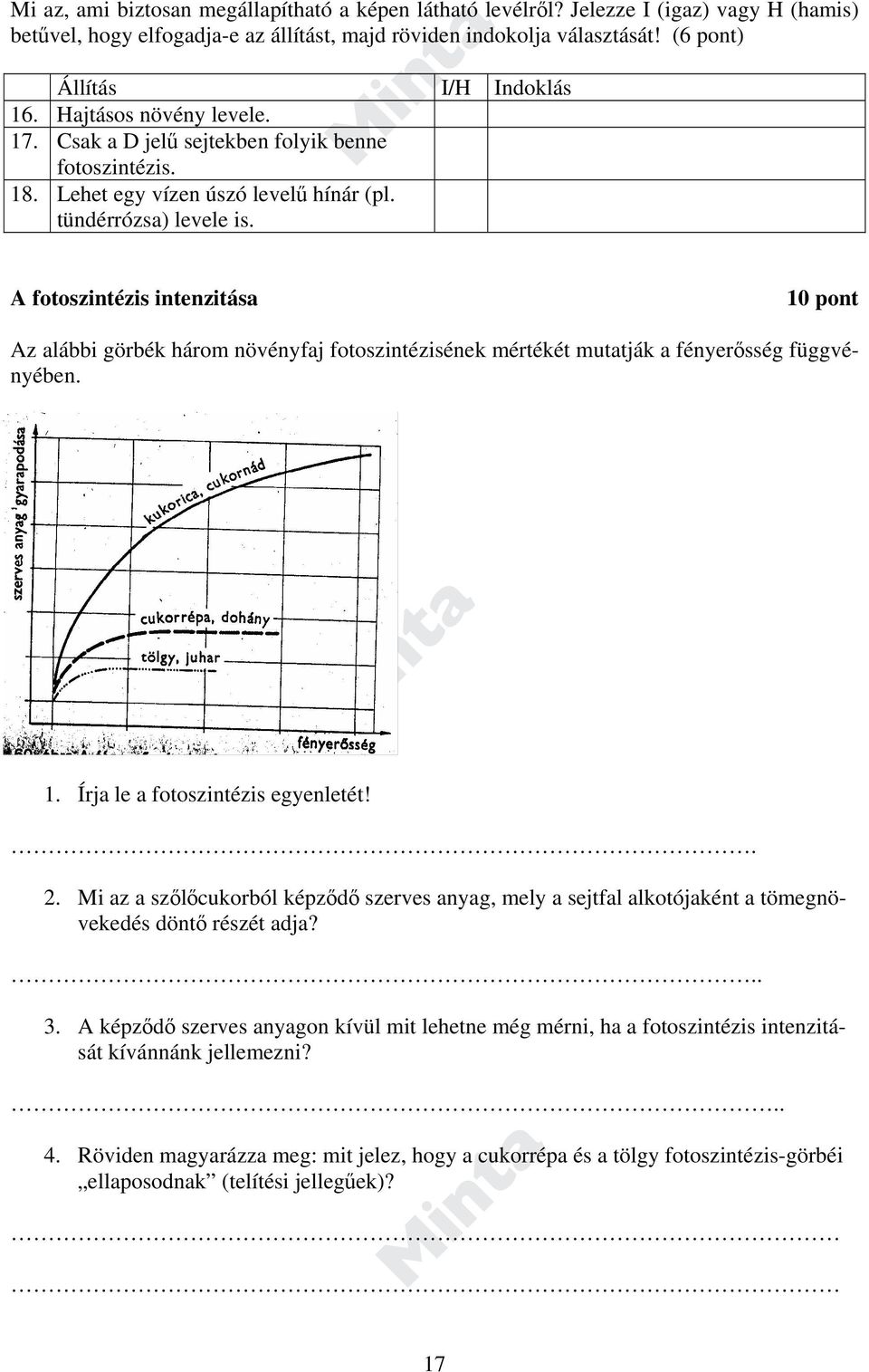 A fotoszintézis intenzitása 10 pont Az alábbi görbék három növényfaj fotoszintézisének mértékét mutatják a fényerősség függvényében. 1. Írja le a fotoszintézis egyenletét!. 2.