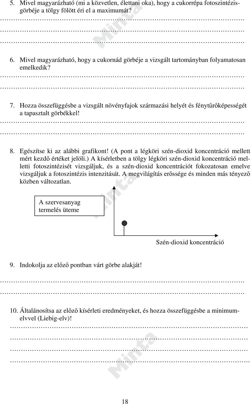 Hozza összefüggésbe a vizsgált növényfajok származási helyét és fénytűrőképességét a tapasztalt görbékkel! 8. Egészítse ki az alábbi grafikont!