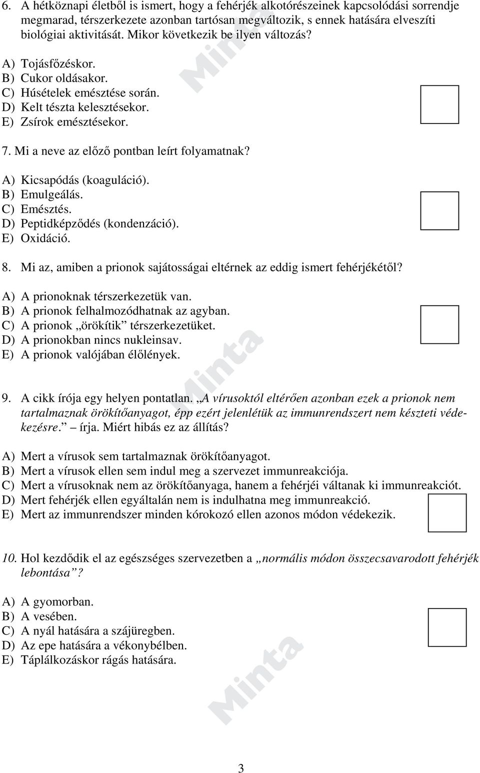 Mi a neve az előző pontban leírt folyamatnak? A) Kicsapódás (koaguláció). B) Emulgeálás. C) Emésztés. D) Peptidképződés (kondenzáció). E) Oxidáció. 8.