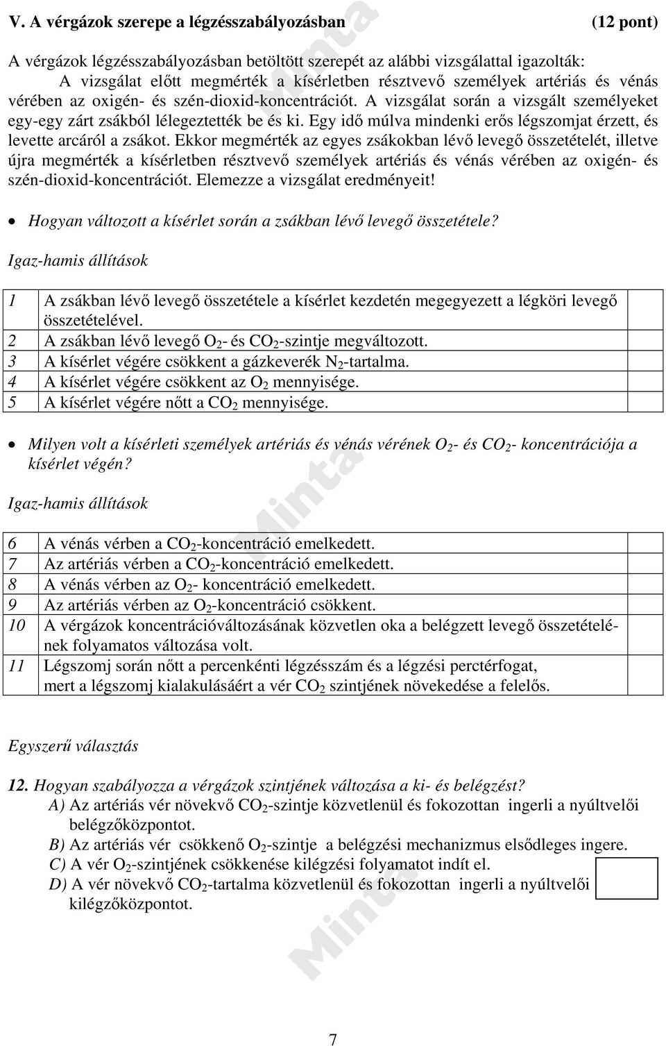 Egy idő múlva mindenki erős légszomjat érzett, és levette arcáról a zsákot.