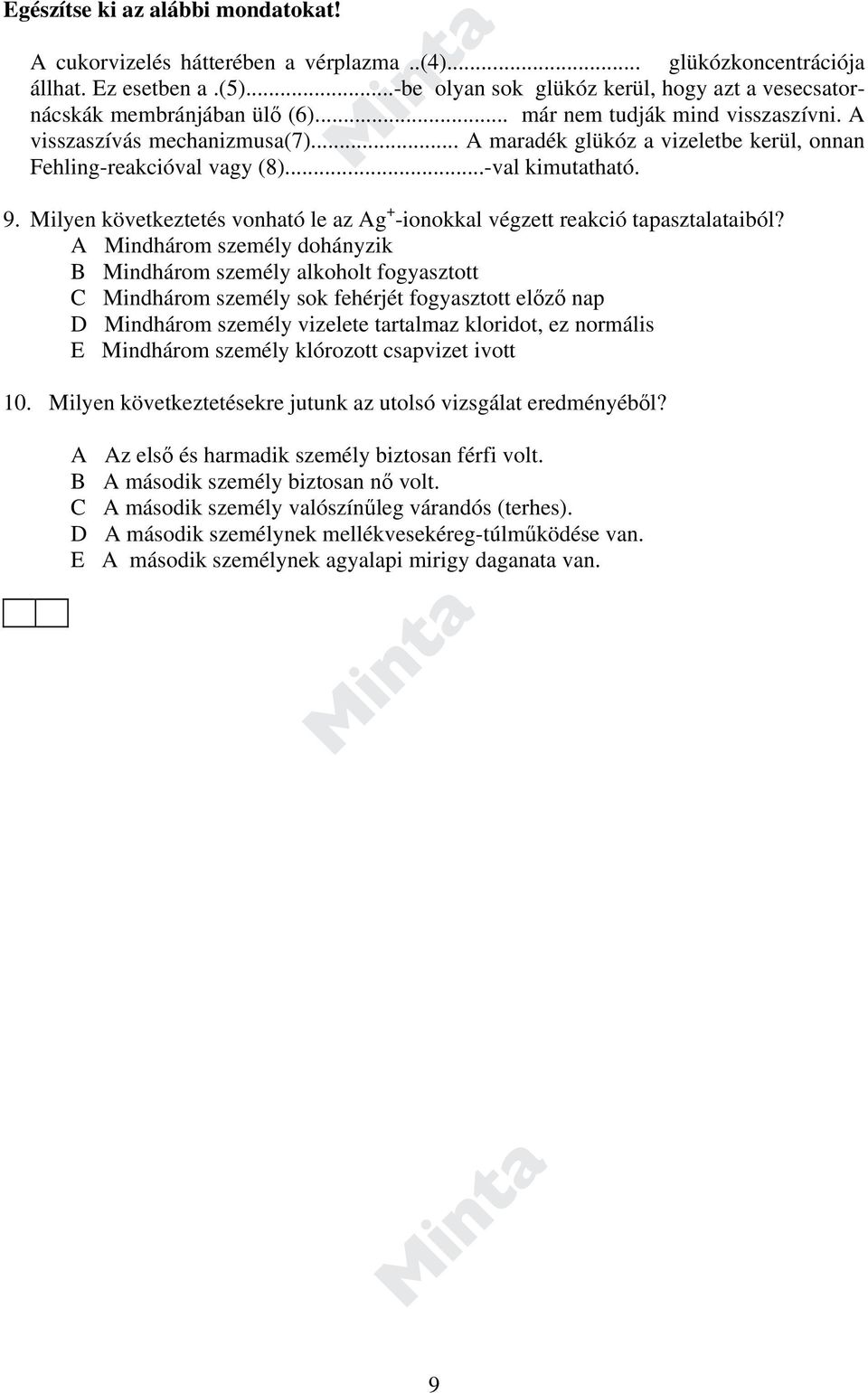 .. A maradék glükóz a vizeletbe kerül, onnan Fehling-reakcióval vagy (8)...-val kimutatható. 9. Milyen következtetés vonható le az Ag + -ionokkal végzett reakció tapasztalataiból?