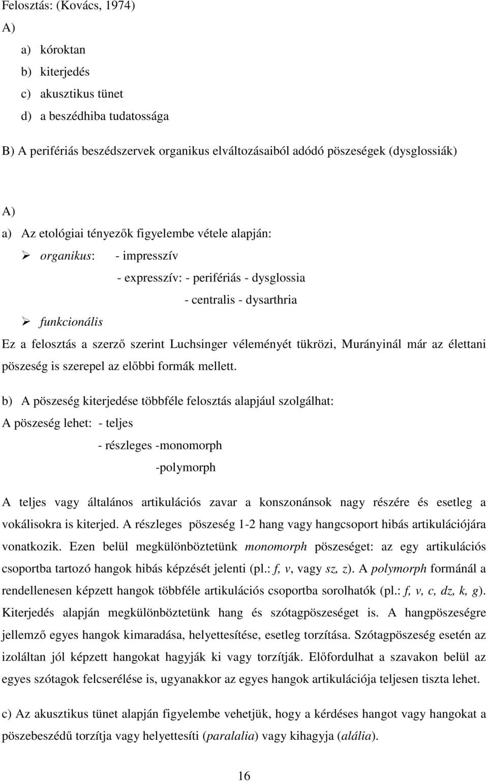 véleményét tükrözi, Murányinál már az élettani pöszeség is szerepel az előbbi formák mellett.