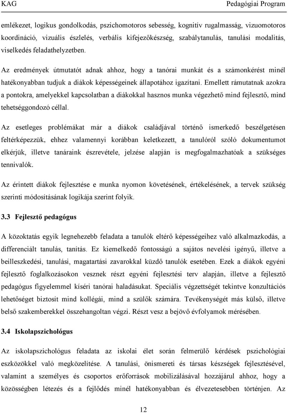 Emellett rámutatnak azokra a pontokra, amelyekkel kapcsolatban a diákokkal hasznos munka végezhető mind fejlesztő, mind tehetséggondozó céllal.