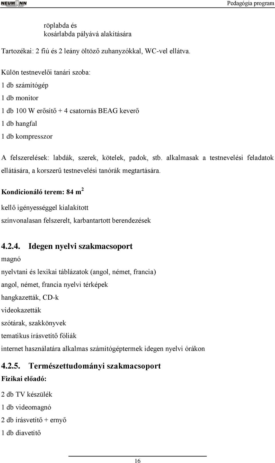 alkalmasak a testnevelési feladatok ellátására, a korszerű testnevelési tanórák megtartására.