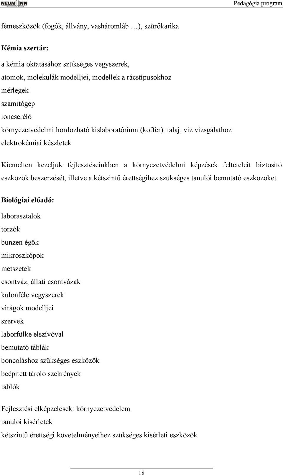 feltételeit biztosító eszközök beszerzését, illetve a kétszintű érettségihez szükséges tanulói bemutató eszközöket.