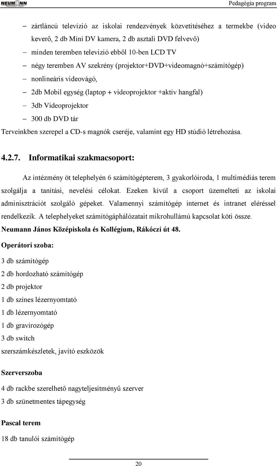 CD-s magnók cseréje, valamint egy HD stúdió létrehozása. 4..7.