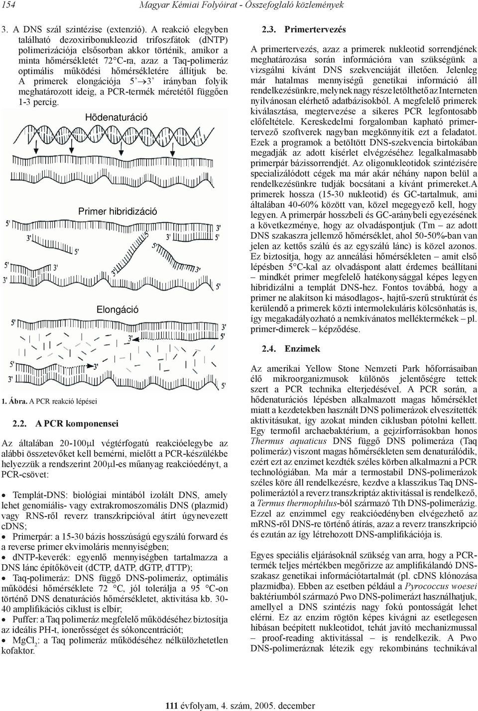 hőmérsékletére állítjuk be. A primerek elongációja 5 3 