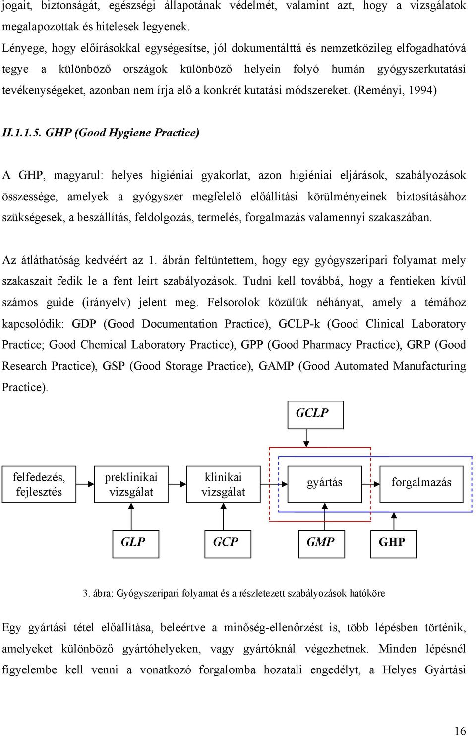 elő a konkrét kutatási módszereket. (Reményi, 199) II.1.1.5.