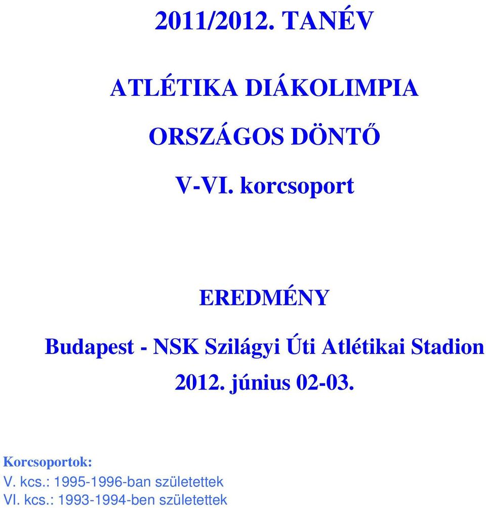 Stadion 2012. június 02-03. Korcsoportok: V. kcs.