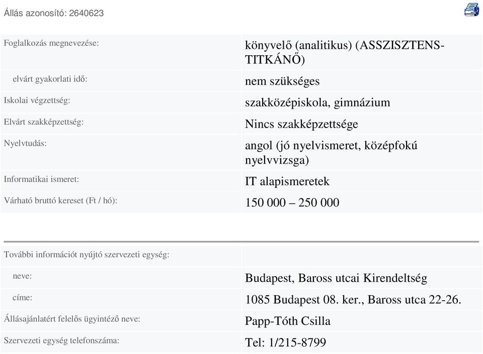 150 000 250 000 További információt nyújtó szervezeti egység: neve: Budapest, Baross utcai Kirendeltség címe: 1085 Budapest
