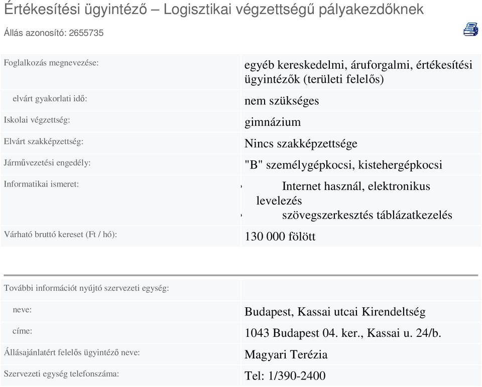 szövegszerkesztés táblázatkezelés Várható bruttó kereset (Ft / hó): 130 000 fölött További információt nyújtó szervezeti egység: neve: címe: Állásajánlatért