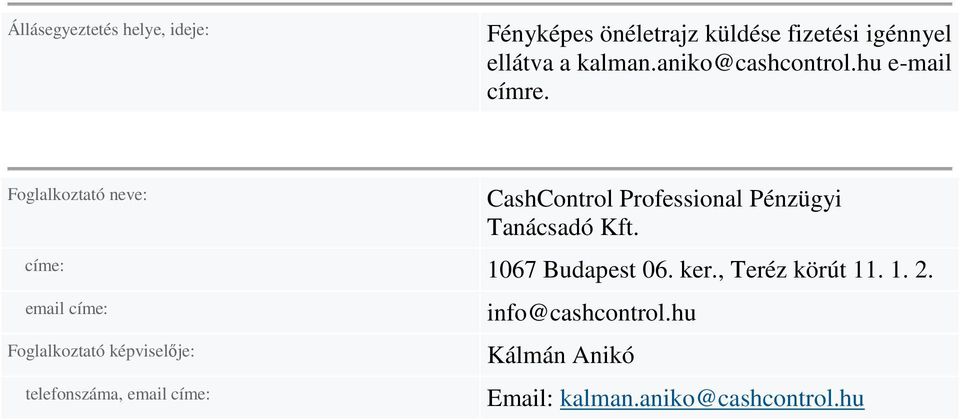 Foglalkoztató neve: CashControl Professional Pénzügyi Tanácsadó Kft. címe: 1067 Budapest 06.