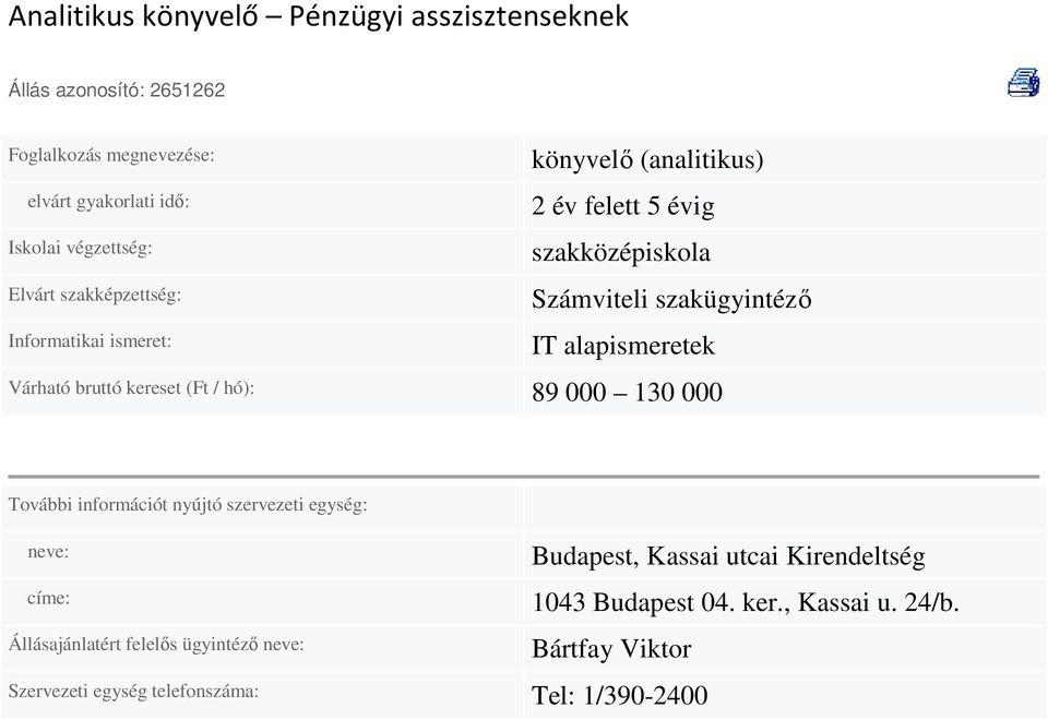 000 További információt nyújtó szervezeti egység: neve: címe: Állásajánlatért felelıs ügyintézı neve: Szervezeti egység