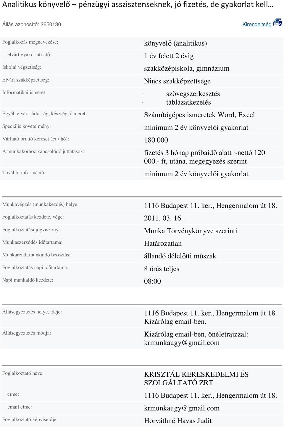 könyvelıi gyakorlat A munkakörhöz kapcsolódó juttatások: fizetés 3 hónap próbaidı alatt ~nettó 120 000.