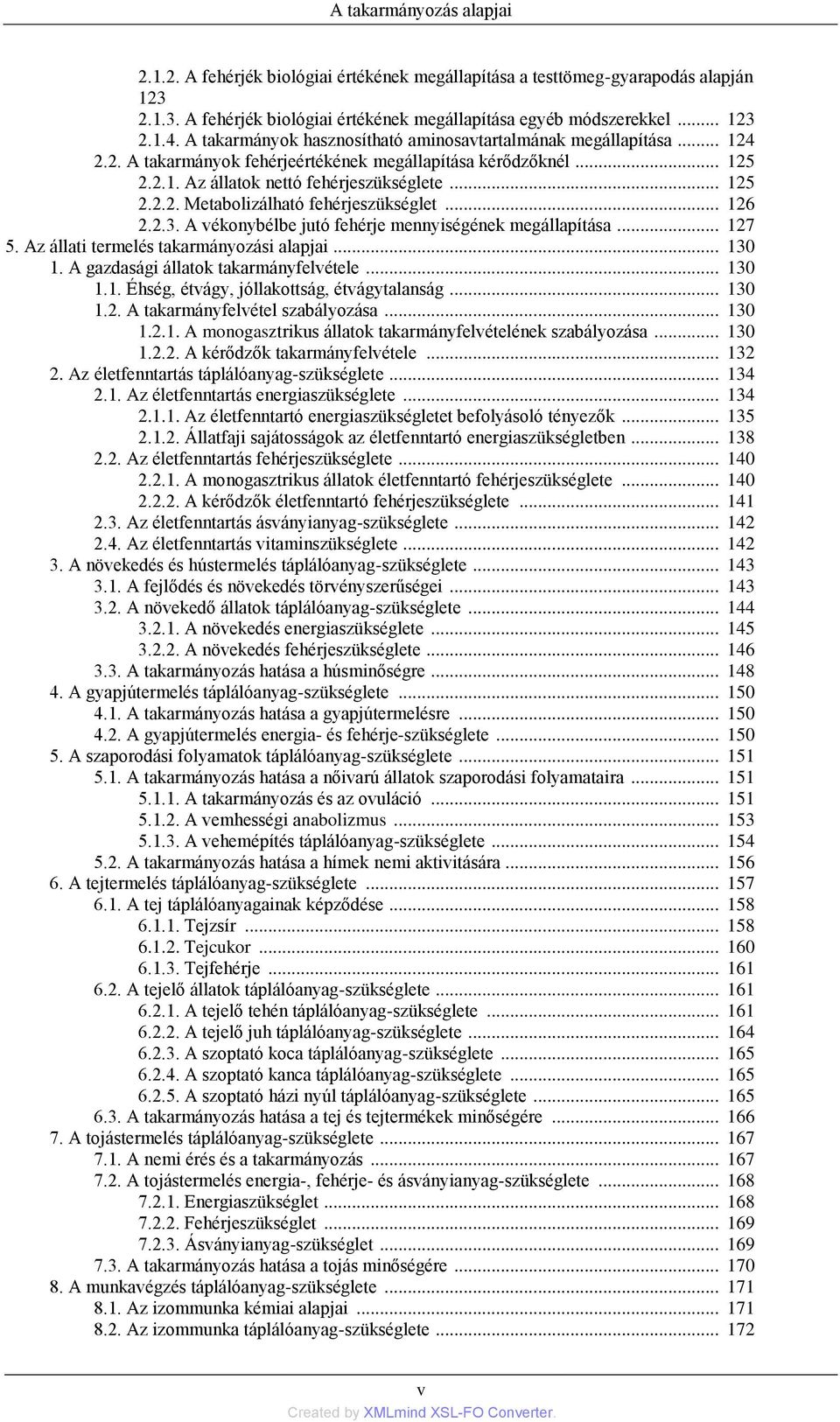 .. 126 2.2.3. A vékonybélbe jutó fehérje mennyiségének megállapítása... 127 5. Az állati termelés takarmányozási alapjai... 130 1. A gazdasági állatok takarmányfelvétele... 130 1.1. Éhség, étvágy, jóllakottság, étvágytalanság.