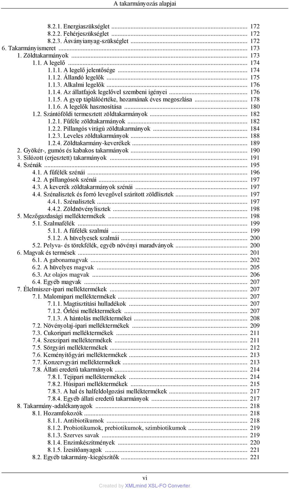 .. 178 1.1.6. A legelők hasznosítása... 180 1.2. Szántóföldi termesztett zöldtakarmányok... 182 1.2.1. Fűféle zöldtakarmányok... 182 1.2.2. Pillangós virágú zöldtakarmányok... 184 1.2.3.