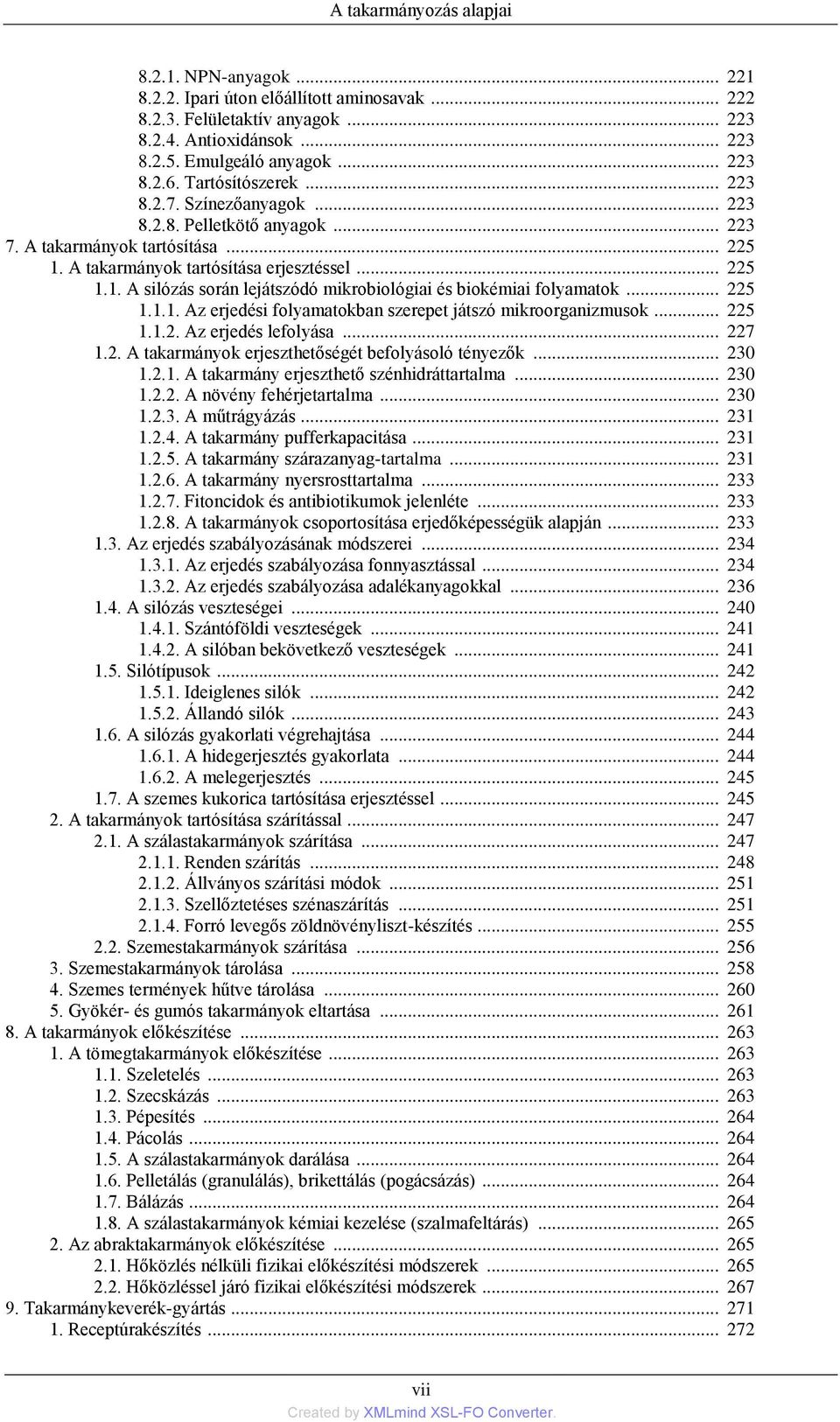 .. 225 1.1.1. Az erjedési folyamatokban szerepet játszó mikroorganizmusok... 225 1.1.2. Az erjedés lefolyása... 227 1.2. A takarmányok erjeszthetőségét befolyásoló tényezők... 230 1.2.1. A takarmány erjeszthető szénhidráttartalma.