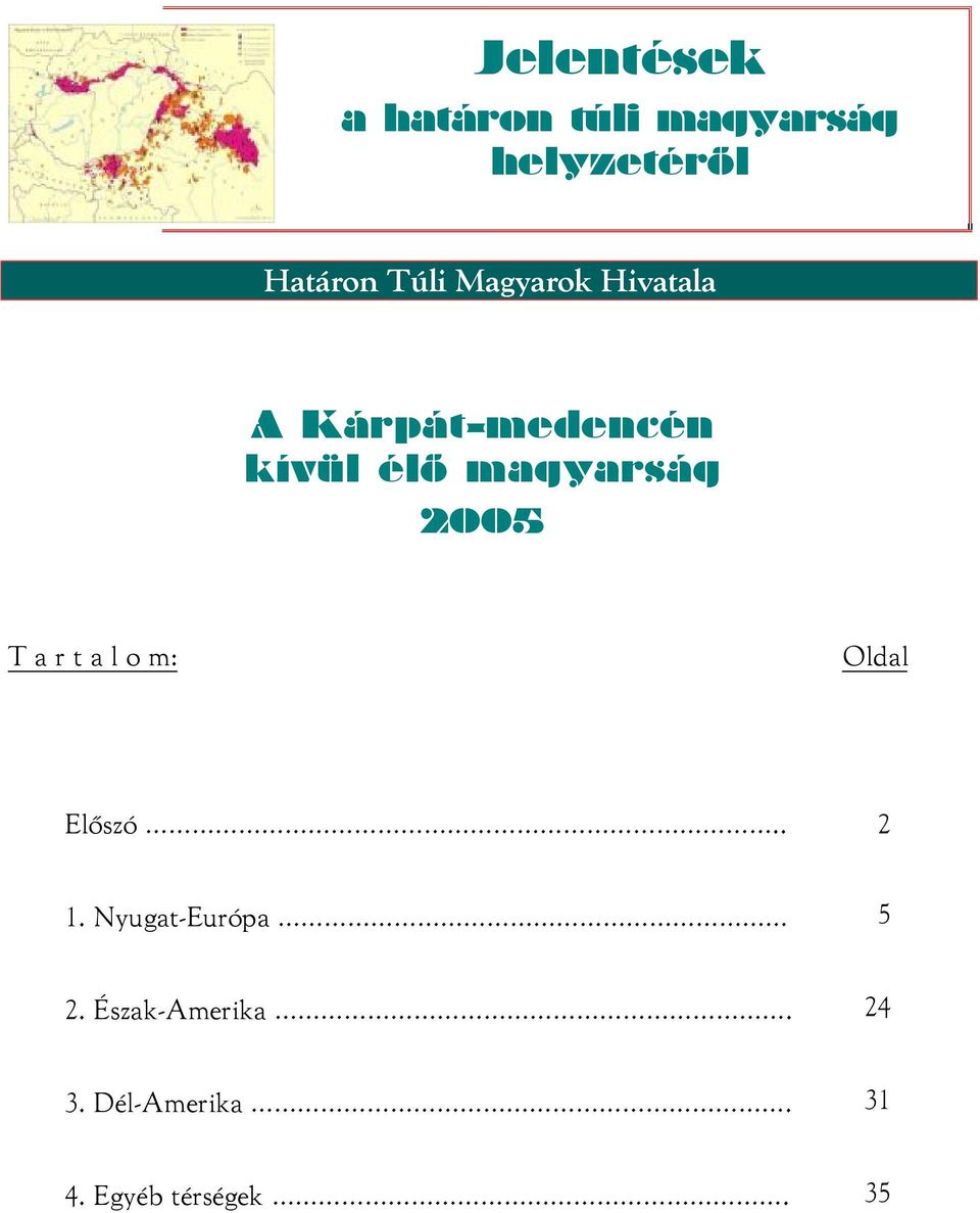 magyarság 2005 T a r t a l o m: Oldal Előszó.. 2 1.