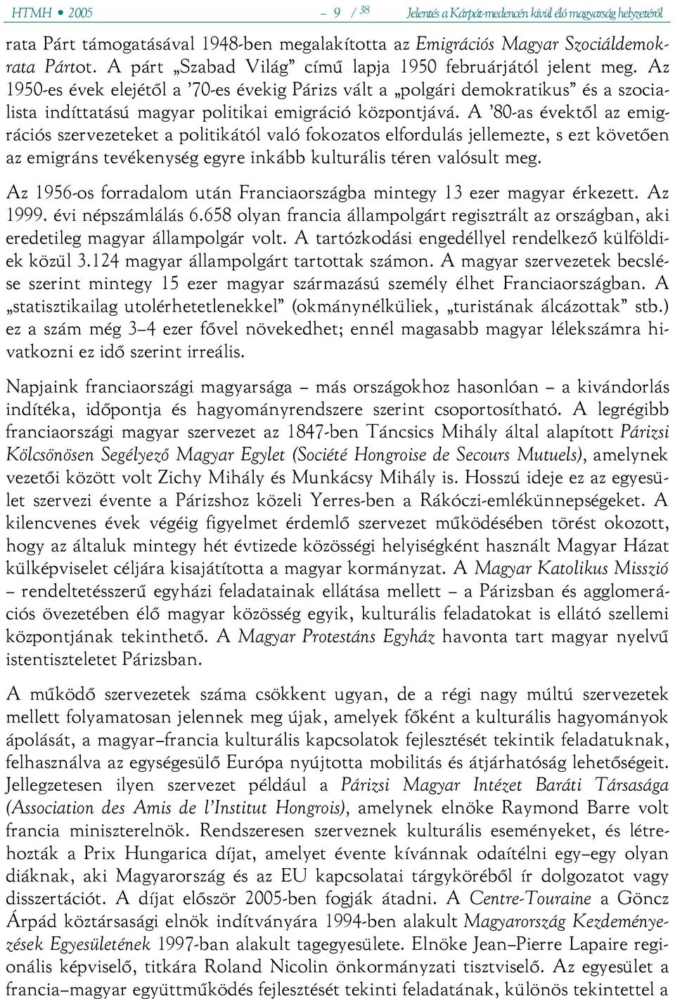 Az 1950-es évek elejétől a 70-es évekig Párizs vált a polgári demokratikus és a szocialista indíttatású magyar politikai emigráció központjává.