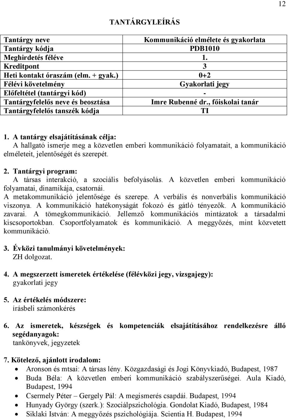 A közvetlen emberi kommunikáció folyamatai, dinamikája, csatornái. A metakommunikáció jelentősége és szerepe. A verbális és nonverbális kommunikáció viszonya.