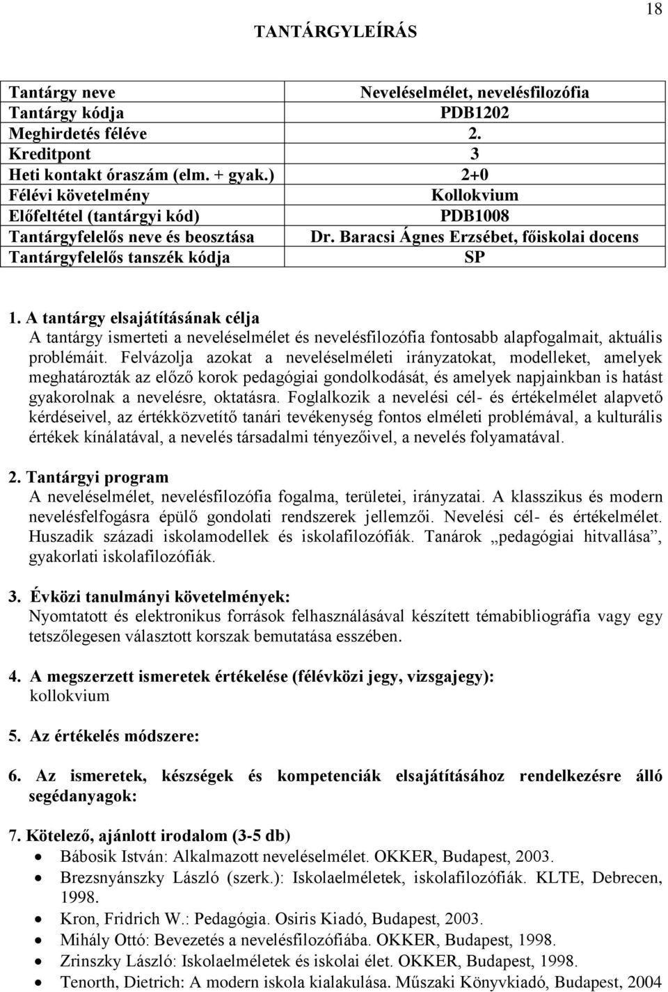 Felvázolja azokat a neveléselméleti irányzatokat, modelleket, amelyek meghatározták az előző korok pedagógiai gondolkodását, és amelyek napjainkban is hatást gyakorolnak a nevelésre, oktatásra.