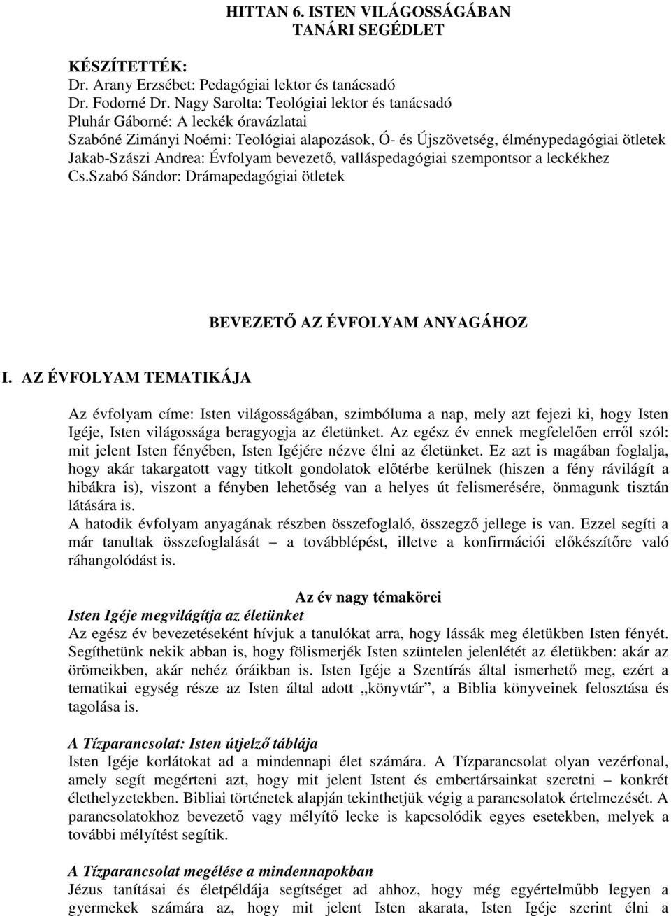 bevezető, valláspedagógiai szempontsor a leckékhez Cs.Szabó Sándor: Drámapedagógiai ötletek BEVEZETŐ AZ ÉVFOLYAM ANYAGÁHOZ I.