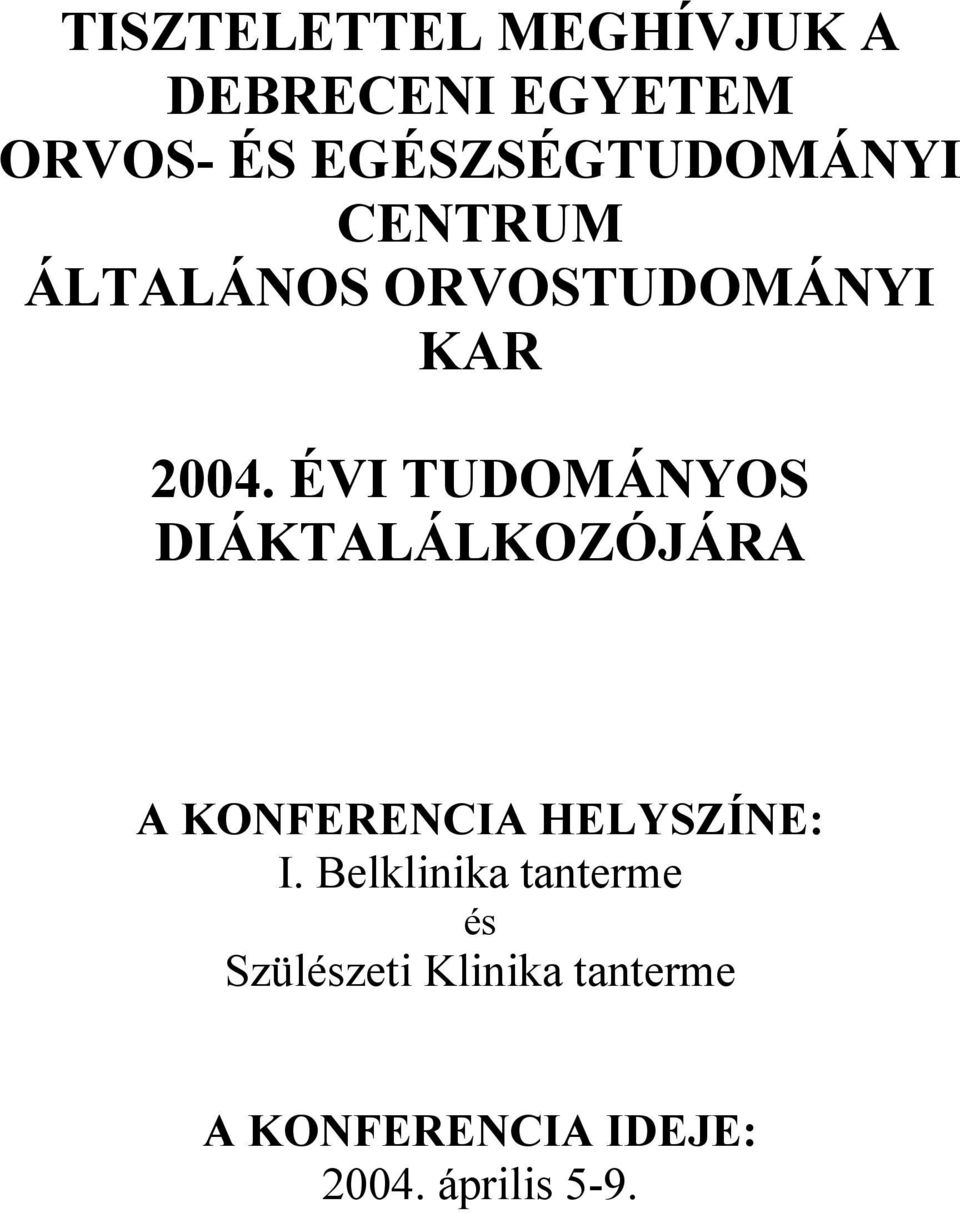 ÉVI TUDOMÁNYOS DIÁKTALÁLKOZÓJÁRA A KONFERENCIA HELYSZÍNE: I.