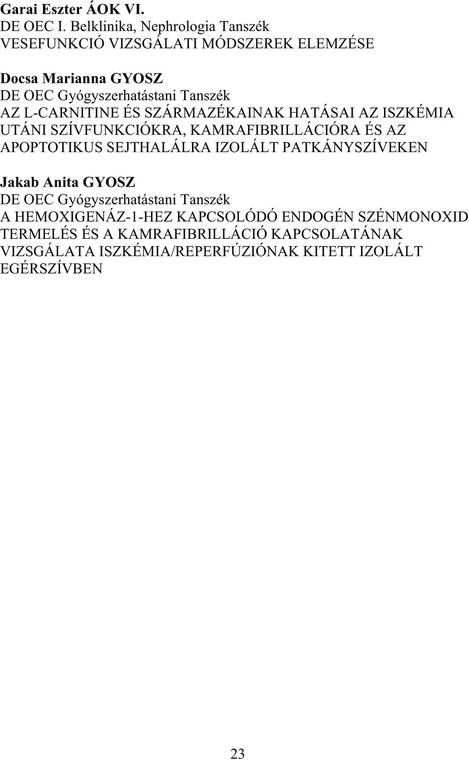 AZ L-CARNITINE ÉS SZÁRMAZÉKAINAK HATÁSAI AZ ISZKÉMIA UTÁNI SZÍVFUNKCIÓKRA, KAMRAFIBRILLÁCIÓRA ÉS AZ APOPTOTIKUS SEJTHALÁLRA