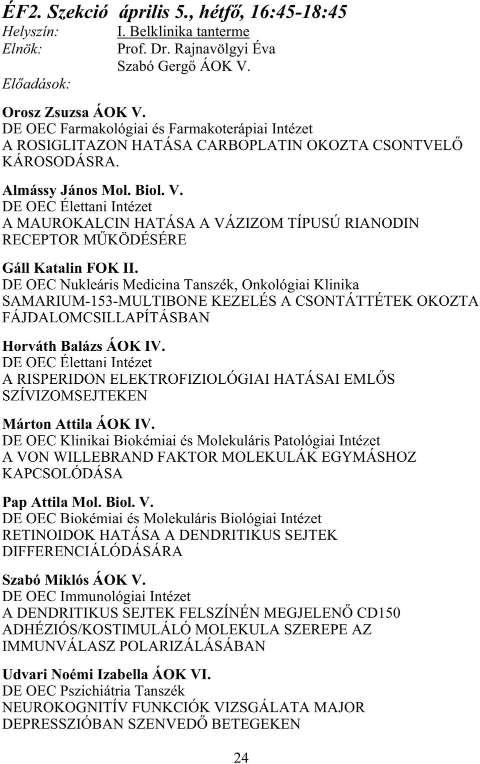 DE OEC Élettani Intézet A MAUROKALCIN HATÁSA A VÁZIZOM TÍPUSÚ RIANODIN RECEPTOR M KÖDÉSÉRE Gáll Katalin FOK II.