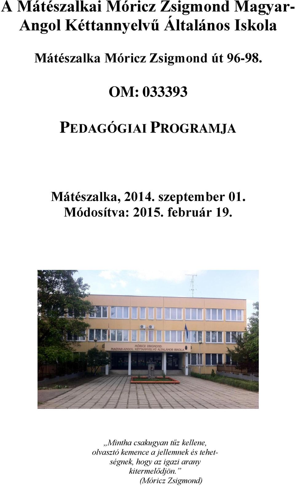 OM: 033393 PEDAGÓGIAI PROGRAMJA Mátészalka, 2014. szeptember 01. Módosítva: 2015.