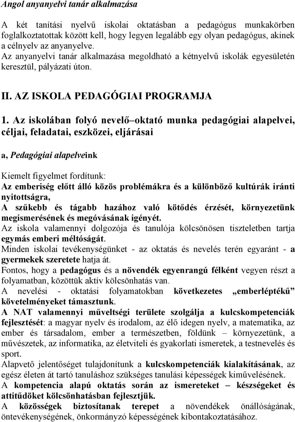 Az iskolában folyó nevelő oktató munka pedagógiai alapelvei, céljai, feladatai, eszközei, eljárásai a, Pedagógiai alapelveink Kiemelt figyelmet fordítunk: Az emberiség előtt álló közös problémákra és