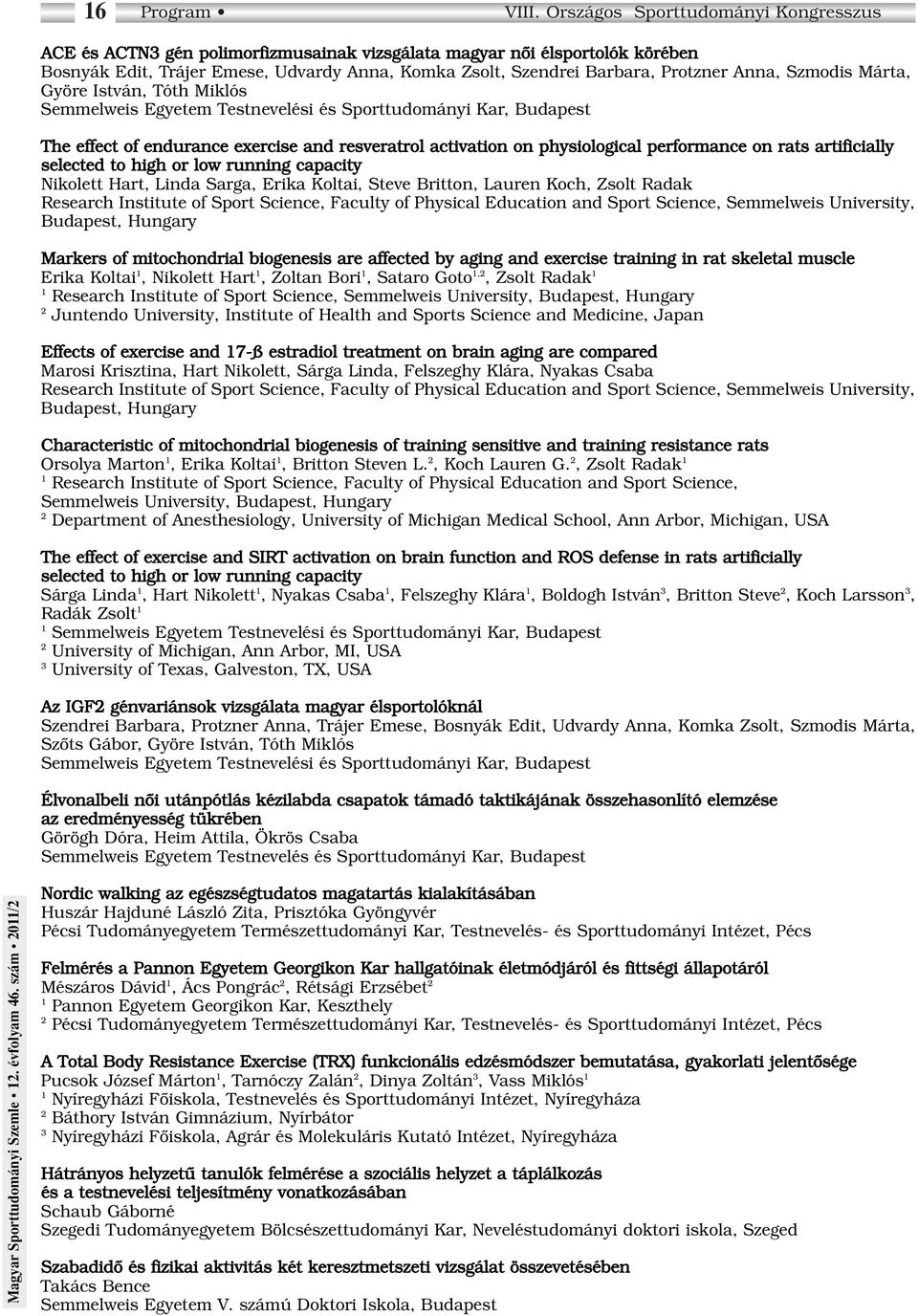 Anna, Szmodis Márta, Györe István, Tóth Miklós The effect of endurance exercise and resveratrol activation on physiological performance on rats artificially selected to high or low running capacity